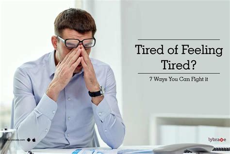 Tired Of Feeling Tired 7 Ways You Can Fight It By Dr Umesh Alegaonkar Lybrate