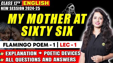 My Mother At Sixty Six Class 12 Explanation Flamingo Poem 1 Poetic Devices Questions