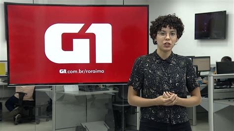 g1 em 1 minuto veja os destaques do g1 roraima nesta quarta feira 6 roraima g1