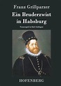 Ein Bruderzwist in Habsburg von Franz Grillparzer - Buch - bücher.de