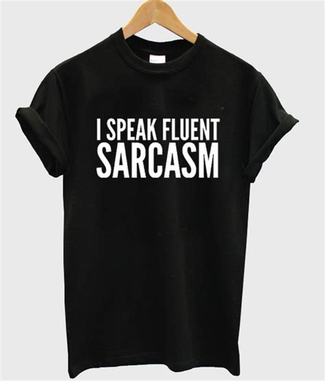 I Speak Fluent Sarcasm T Shirt