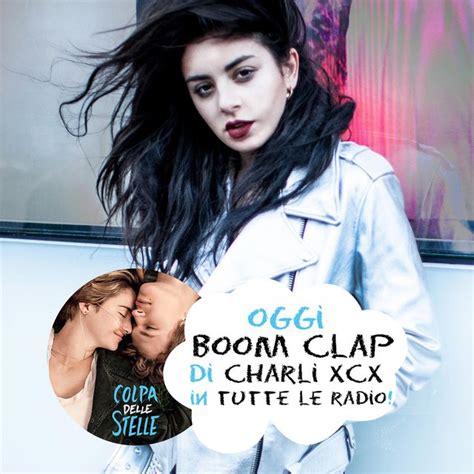 Explosions, stars, and not even making sense all the time. Colpa delle Stelle: Boom Clap di Charli XCX nelle radio ...