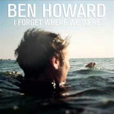 Stream I Forget Where We Were Ben Howard Live By Ajmallett Listen