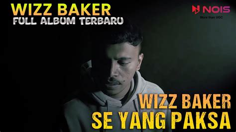Wizzbakerhod Se Yang Paksa Album Terbaru Wizz Baker Lagu Galau Timur Youtube