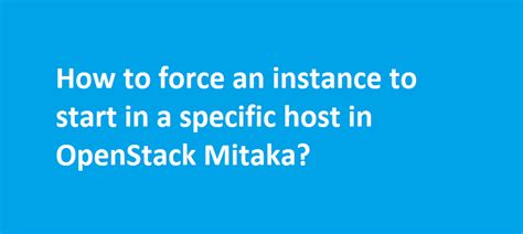 The best way to approach it is to get involved with a specific project, working group or local meetup. How to start a VM on a Specified Host/Compute Node in OpenStack Mitaka? - Techglimpse