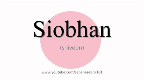 This page is made for those who don't know how to pronounce villain in english. How to Pronounce Siobhan - YouTube