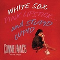 White Sox, Pink Lipstick...and Stupid Cupid: Connie Francis in the ...