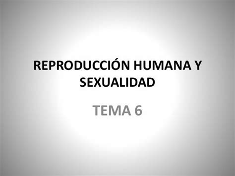 Tema 6 Reproducción Humana Y Sexualidad