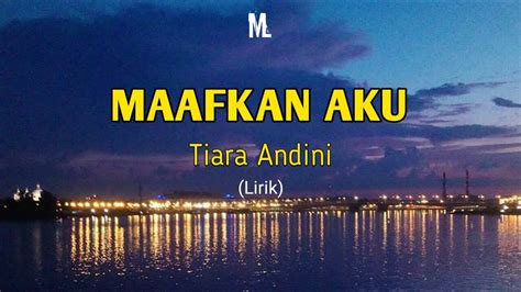 Lirik dan chord lagu bungsu dari kunto aji. Maafkan Aku - Tiara Andini (lirik) #telanjurmencinta - YouTube