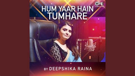 Hum Yaar Hain Tumhare Cover By Deepshikha Raina Youtube Music