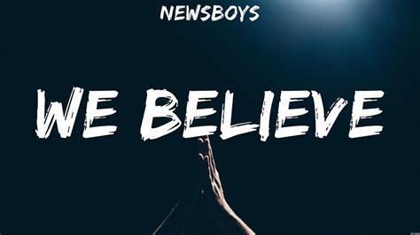We Believe Newsboys Lyrics Worship Music Youtube