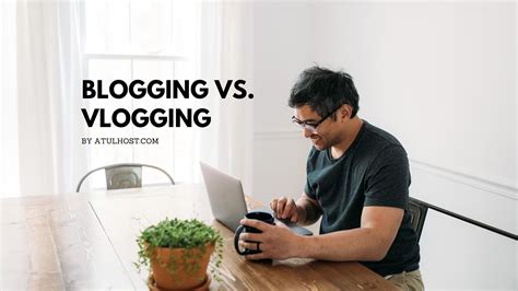 Blogging Vs Vlogging Will Vlogging Replace Blogging Atulhost