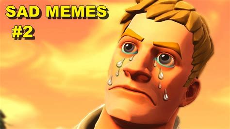 Fortnite Sad Memes Compilation V2 Youtube