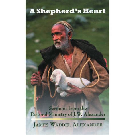A Shepherds Heart Sermons From The Pastoral Ministry Of Jw