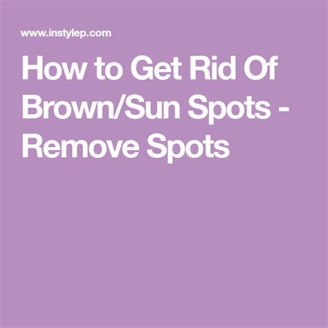 How To Get Rid Of Brownsun Spots Remove Spots Sunspots On Face