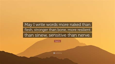 Sappho May I Write Words More Naked Than Flesh Stronger Than Bone My