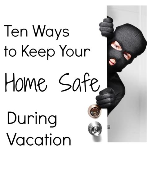 Ten Ways To Keep Your Home Safe During Your Vacation Debt Free Spending