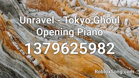Unravel Tokyo Ghoul Opening Piano Roblox Id Roblox Music Codes