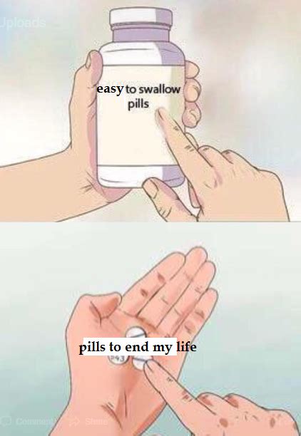 Easy Pills To Swallow Hard To Swallow Pills Know Your Meme