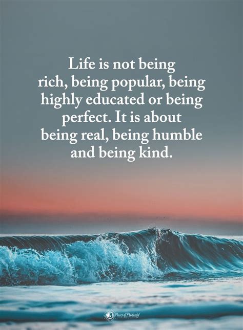 Life Is Not About Being Rich Being Popular Being Highly Educated