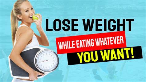 Lose Weight While Eating Whatever You Want Easy Weight Loss Youtube
