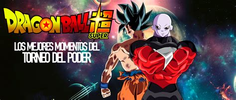 Dragon Ball Super Los Mejores Momentos Del Torneo Del Poder Atomix