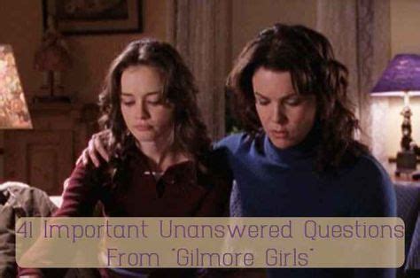 41 Important Unanswered Questions From Gilmore Girls Gilmore Girls