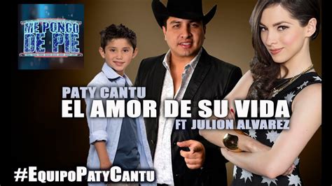 Paty Cantu Ft Julion Alvarez El Amor De Su Vida Equipopatycantu Max