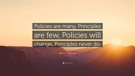 John C Maxwell Quote “policies Are Many Principles Are Few Policies