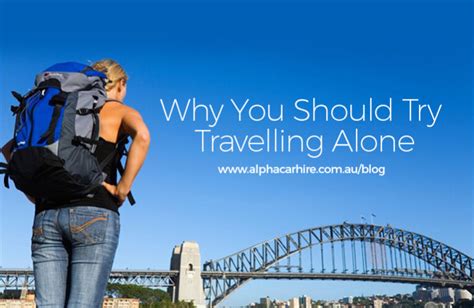 Why You Should Try Travelling Alone Alpha Car Hire