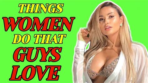20 Things Women Do That Guys Love Youtube