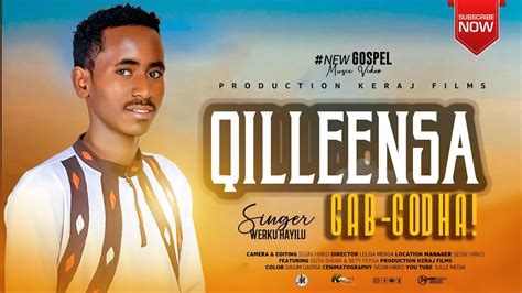 Qilleensa Gab Godha Werku Hayilu New Oromo Gospel Song 2023