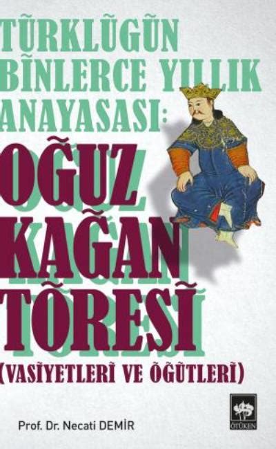 Türklüğün Binlerce Yıllık Anayasası Oğuz Kağan Töresi Necati Demir