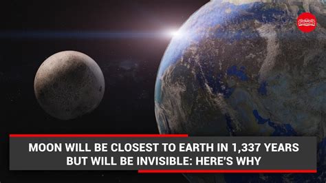 Moon Will Be Closest To Earth In 1337 Years But Will Be Invisible