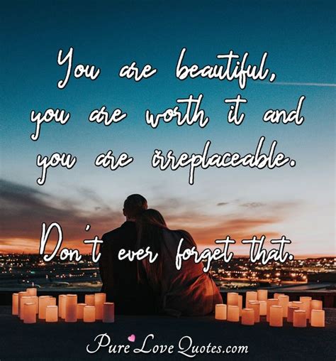 You Are Beautiful You Are Worth It And You Are Irreplaceable Dont