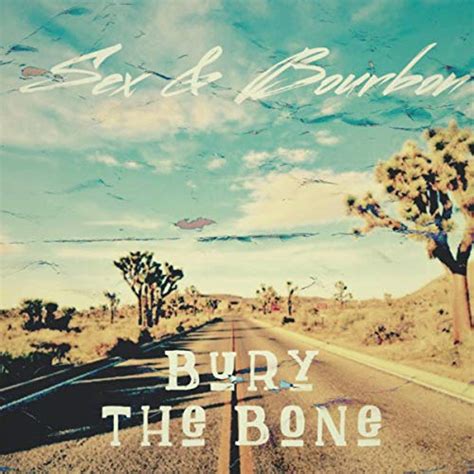 Bury The Bone By Sex And Bourbon On Amazon Music Uk