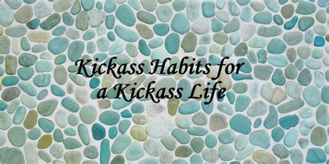 kickass habits for a kickass life