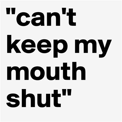 Cant Keep My Mouth Shut Post By Allymo On Boldomatic