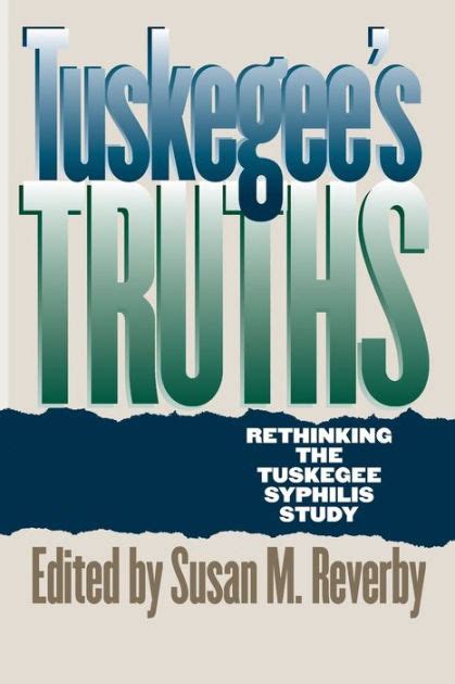 Tuskegees Truths Rethinking The Tuskegee Syphilis Study By Susan M