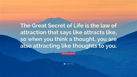 Rhonda Byrne Quote “the Great Secret Of Life Is The Law Of Attraction