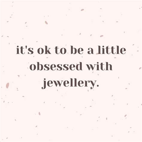 140 Jewelry Quotes To Brighten Up Your Day Quotecc