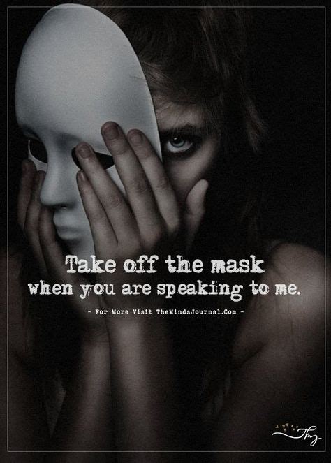 Take Off The Mask When You Are Speaking To Me In 2020 Life Quotes