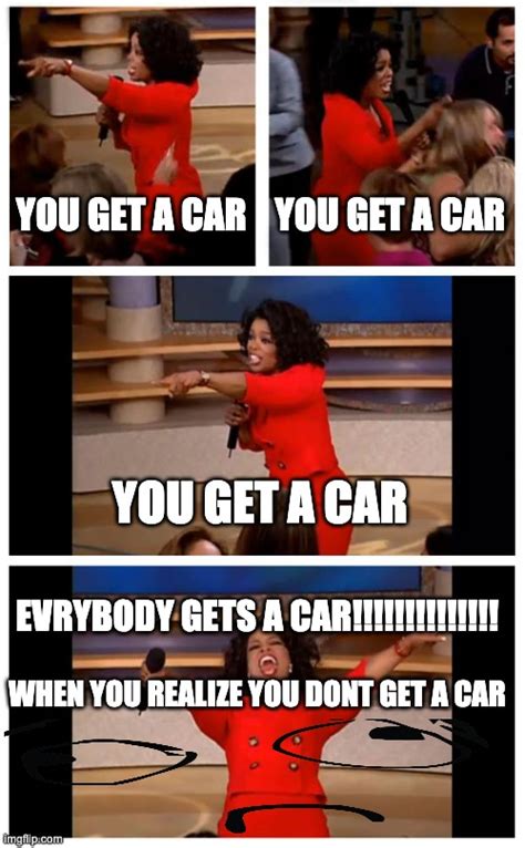 oprah you get a car everybody gets a car meme imgflip