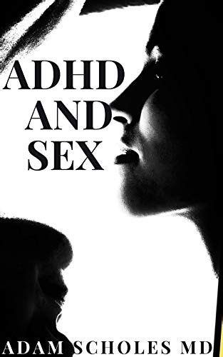 Adhd And Sex Understanding The Relationship Between Attention Deficit Hyperactivity Disorder