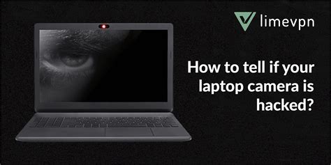 How To Tell If Your Laptop Camera Is Hacked Limevpn