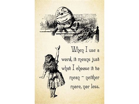 Humpty dumpty alice in wonderland. HUMPTY DUMPTY When I use a word it means just what I ...