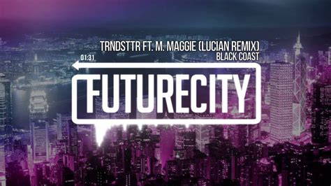 Black Coast - TRNDSTTR ft. M. Maggie (Lucian Remix) - YouTube