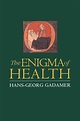 The Enigma of Health - Hans-Georg Gadamer