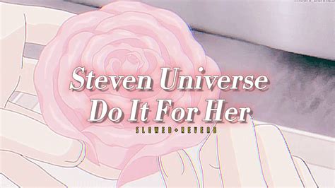 Steven Universe~ Do It For Her S L O W E D R E V E R B Youtube
