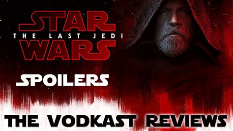 Star Wars The Last Jedi Review And Synopsis The Vodkast Youtube